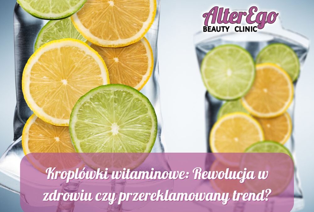 Kroplówki witaminowe: Rewolucja w zdrowiu czy przereklamowany trend?